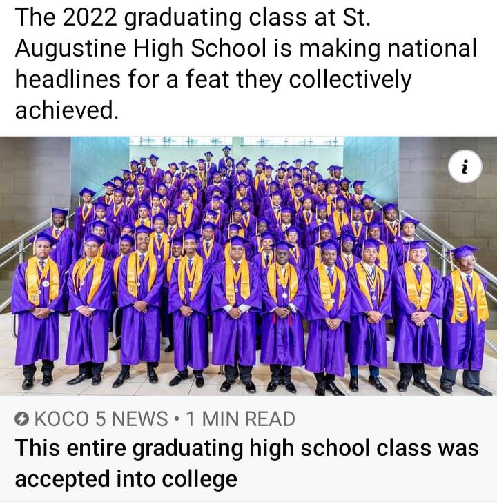 The 2022 graduating class at St Augustine High School is making national headlines for a feat they collectively achieved KOCO 5 NEWS 1 MIN READ This entire graduating high school class was accepted into college