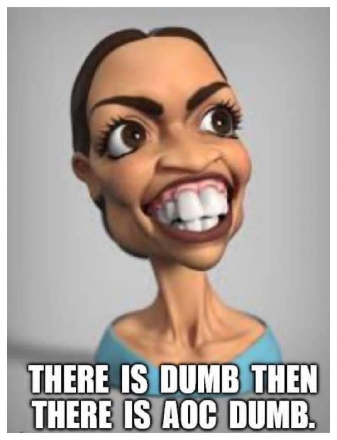 THERE IS DUMB THEN THERE IS AOC DUMB.