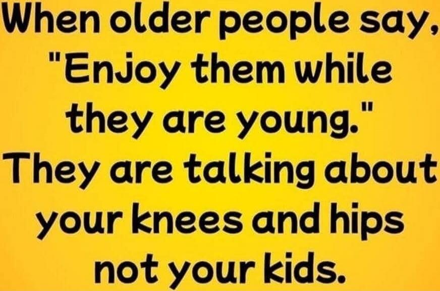 When older people say, 