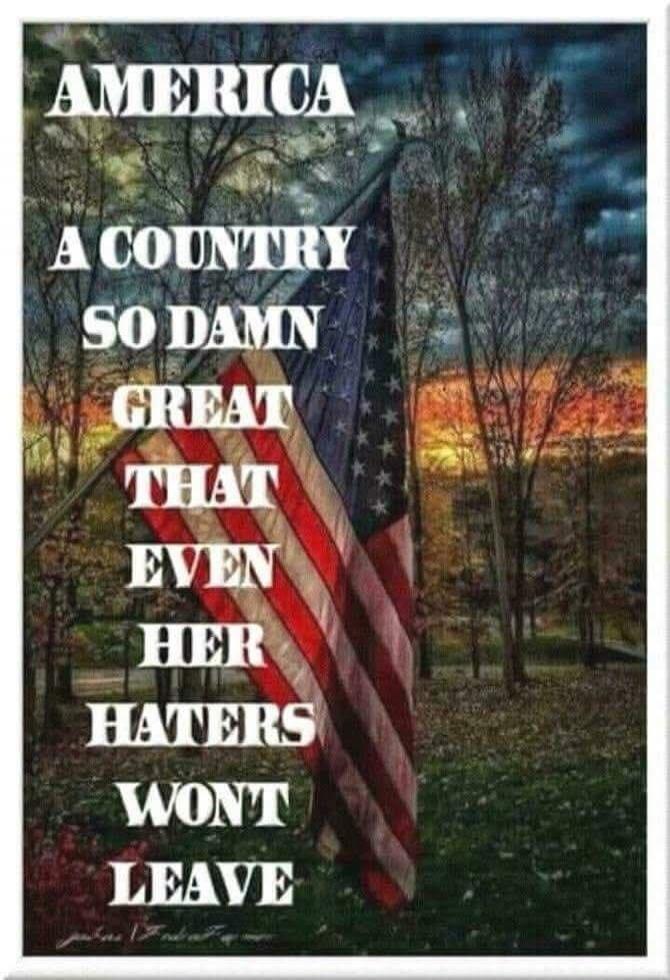 AMERICA A COUNTRY SO DAMN GREAT THAT EVEN HER HATERS WON'T LEAVE