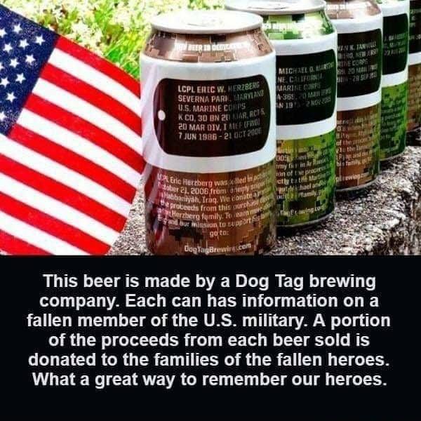 This beer is made by a Dog Tag brewing oely g o E 14 5 T e L I E T el BV o e EUEH Rl O RO CRUECH T E T A o Tolg o IR R o T R o W Ted W o T T 1 TS LLLEICRGR G ET TG R G ER ELE I S L1 What a great way to remember our heroes