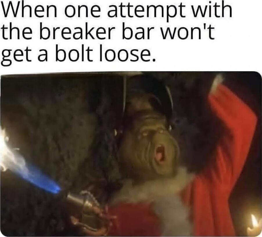 When one attempt wit the breaker bar wont get a bolt loose
