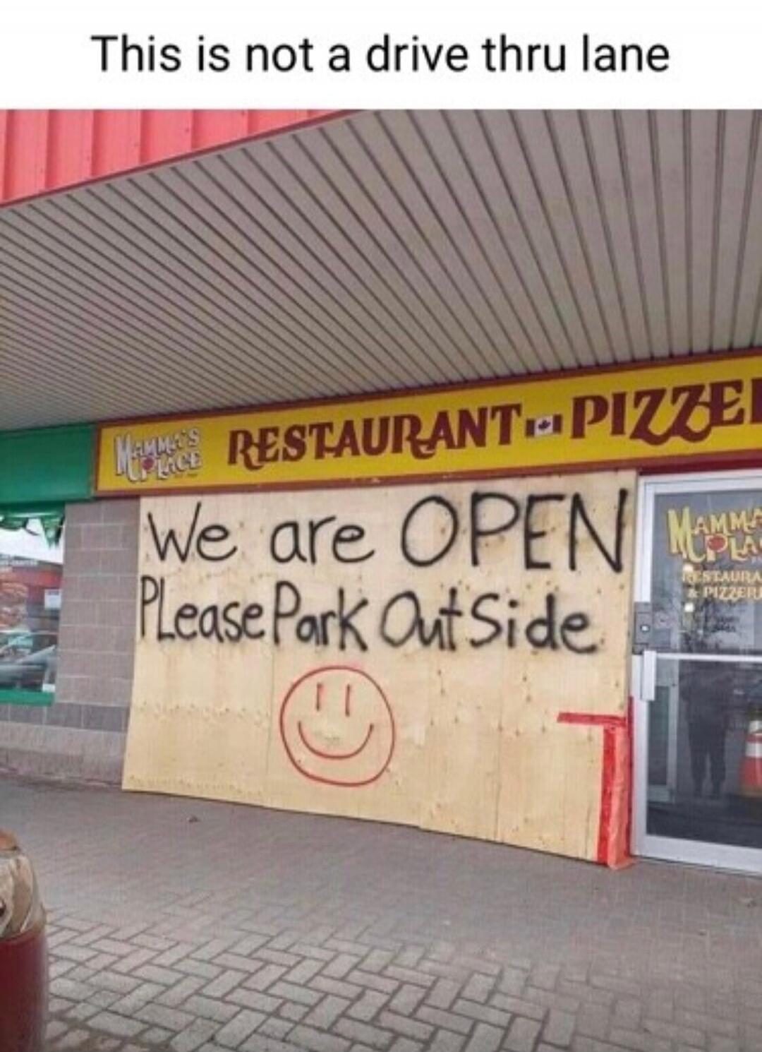 This is not a drive thru lane. Mamma's Place RESTAURANT PIZZERIA. We are OPEN Please Park Outside.