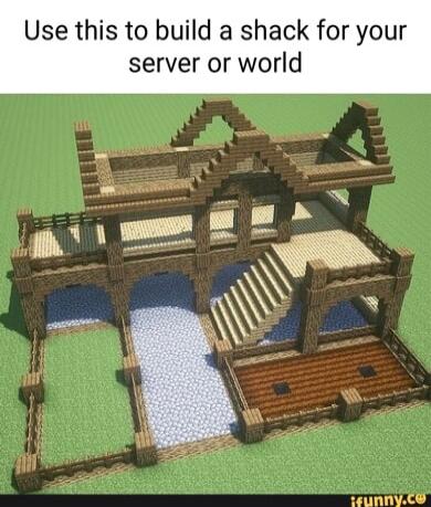 Use this to build a shack for your server or world