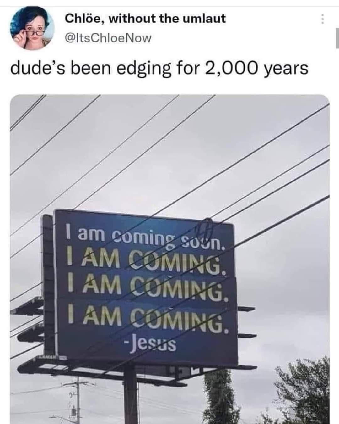 Chle without the umlaut ItsChloeNow dudes been edging for 2000 years