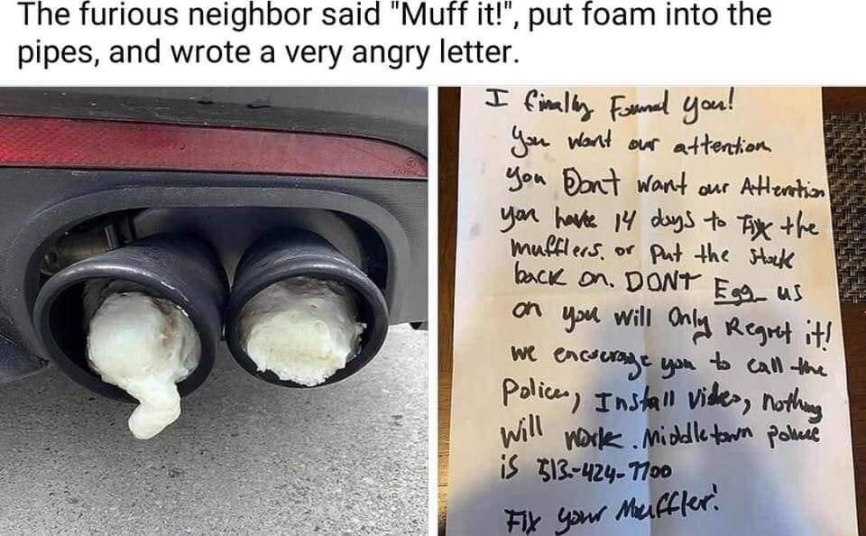 The furious neighbor said Muff it put foam into the pipes and wrote a very angry letter T Cimlty Foel You Yoo ol ar attonton Bon Bort Wont aue Micatio 9o ok 1 A8 b iy e Il b S O DONT Epp_ g O Wil Ol g W ONCUME o o Police il vides Wil e iadledn fo S 222y Ti00