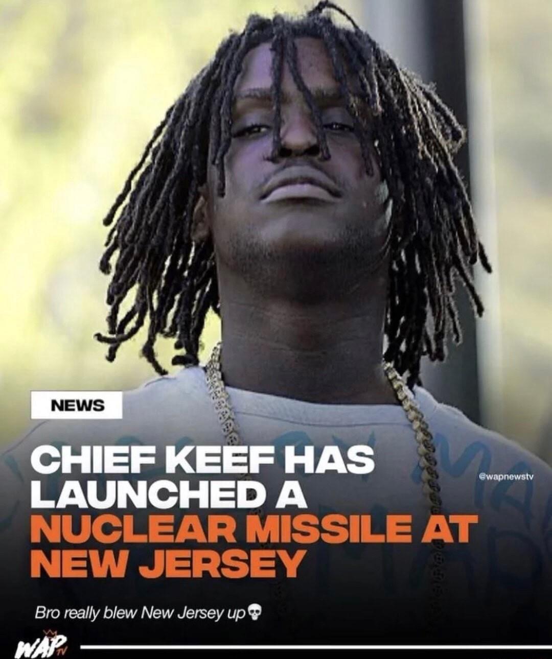 CHIEF KEEF HAS LAUNCHED A Bro really blew New Jersey up Y4