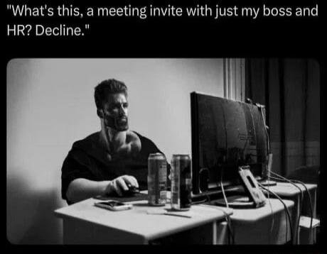 What's this, a meeting invite with just my boss and HR? Decline.