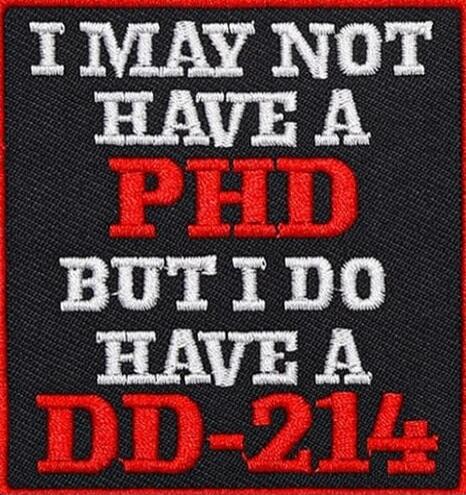 I MAY NOT HAVE A PHD BUT I DO HAVE A DD-214