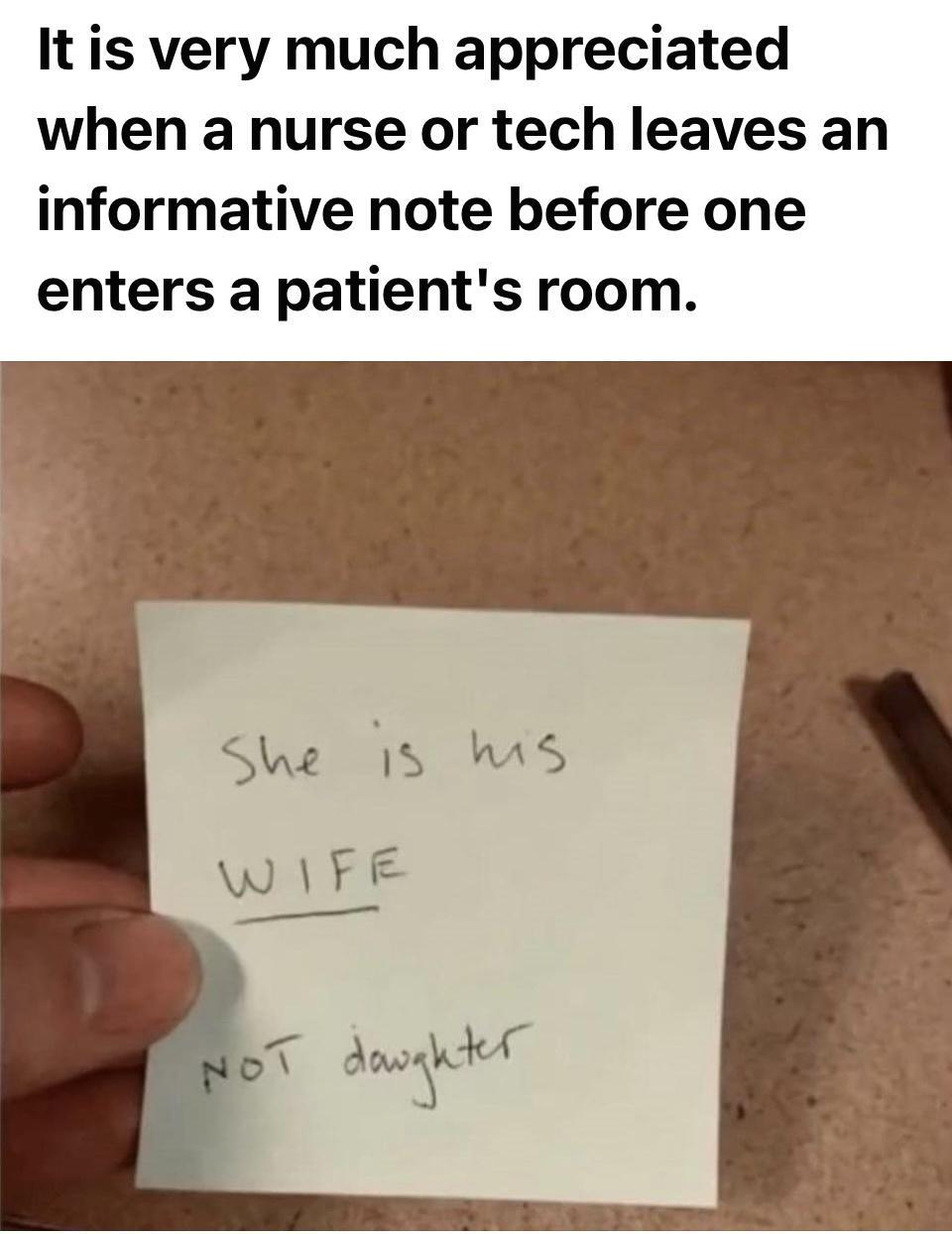 It is very much appreciated when a nurse or tech leaves an informative note before one enters a patients room