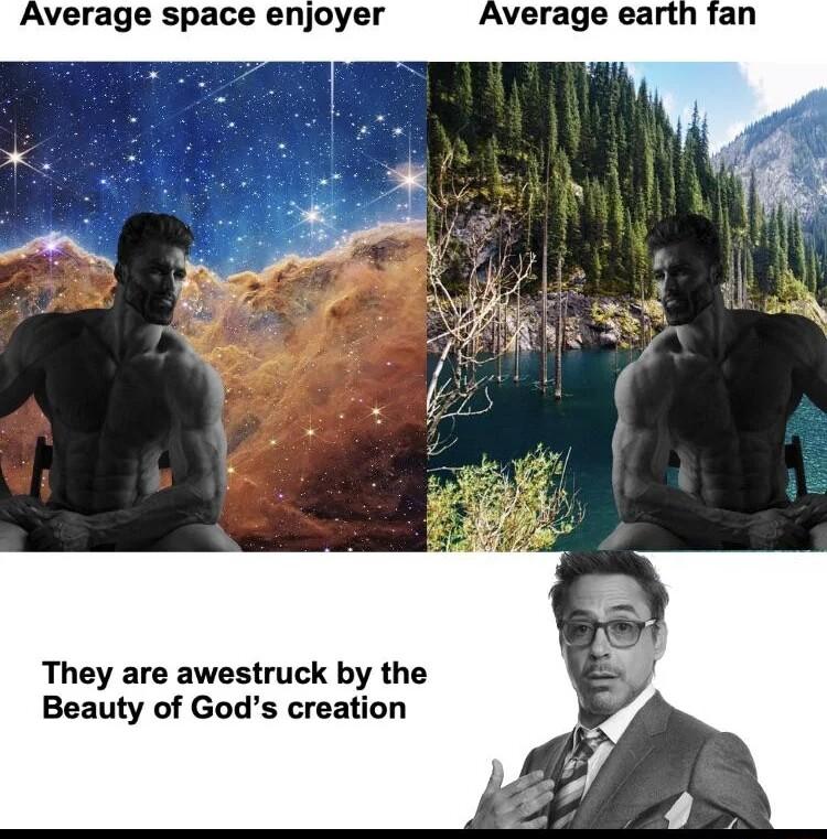 Average space enjoyer They are awestruck by the Beauty of Gods creation