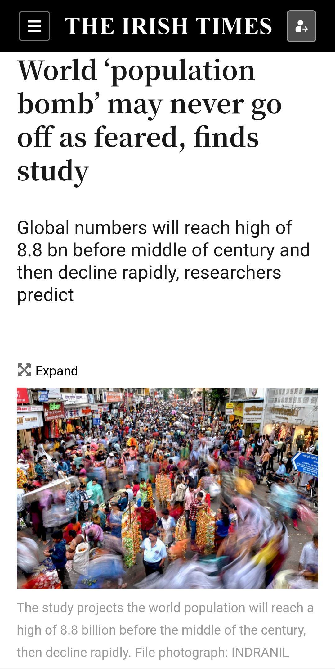 THE IRISH TIMES World population bomb may never go off as feared finds study Global numbers will reach high of 88 bn before middle of century and then decline rapidly researchers predict Expand