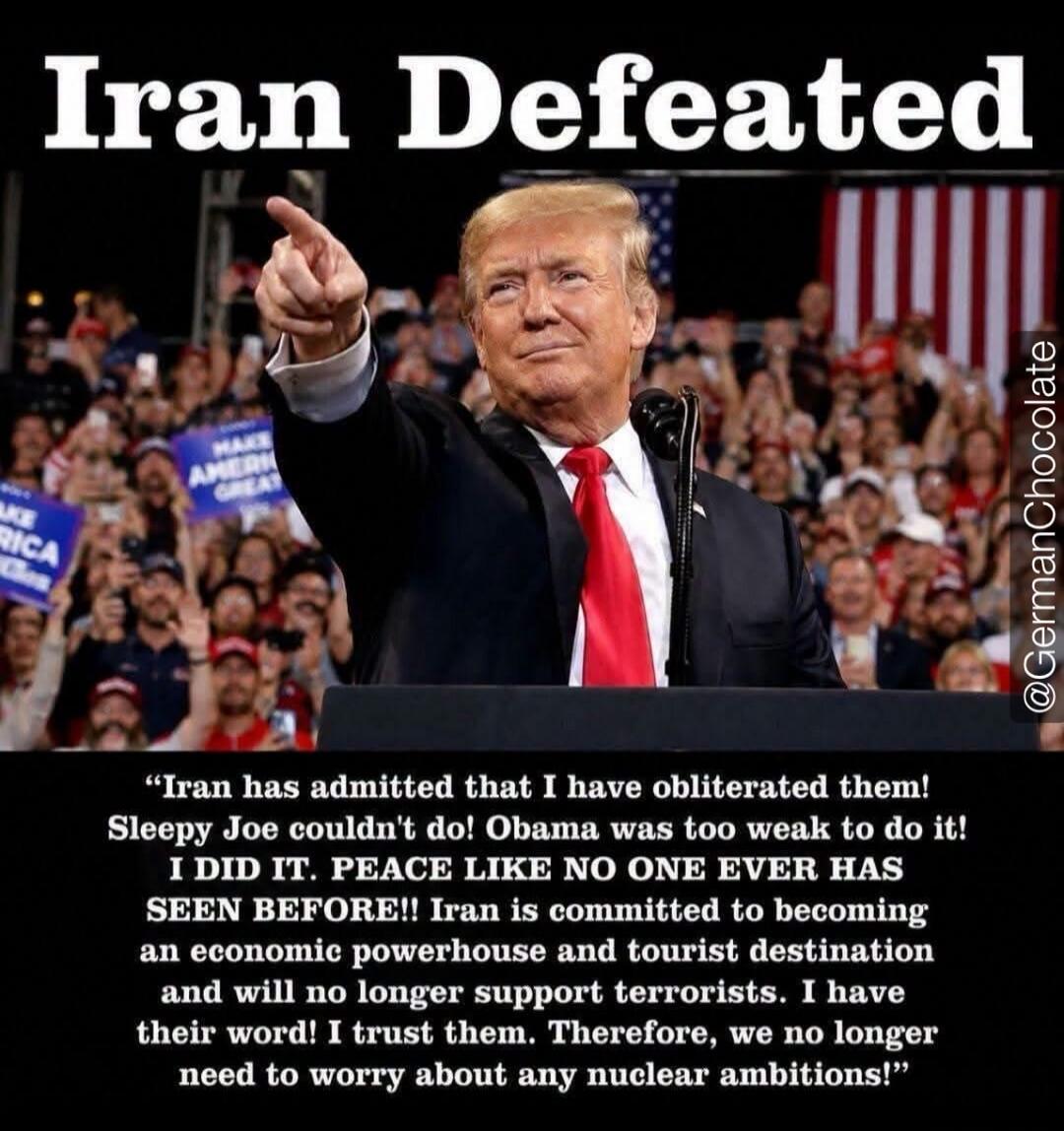 Iran Defeated. Iran has admitted that I have obliterated them! Sleepy Joe couldn't do! Obama was too weak to do it! I DID IT. PEACE LIKE NO ONE EVER HAS SEEN BEFORE!! Iran is committed to becoming an economic powerhouse and tourist destination and will no longer support terrorists. I have their word! I trust them. Therefore, we no longer need to wo
