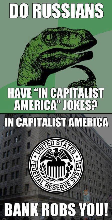 HAVE INICAPITALIST AMERICAJOKES2 IN CAPITALIST AMERICA BANK ROBS YOU