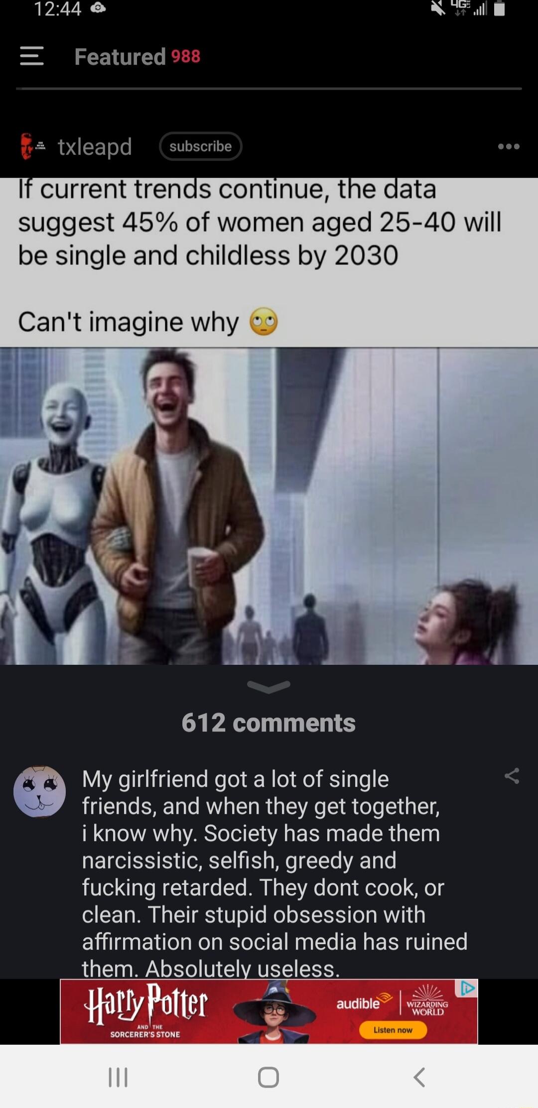 1244 NFa e Featured txleapd If current trends continue the data suggest 45 of women aged 25 40 will be single and childless by 2030 Cant imagine why CYPALT T LT My girlfriend got a lot of single friends and when they get together i know why Society has made them narcissistic selfish greedy and fucking retarded They dont cook or clean Their stupid obsession with EUENTCLEISE G EL B ERTLES them Absol