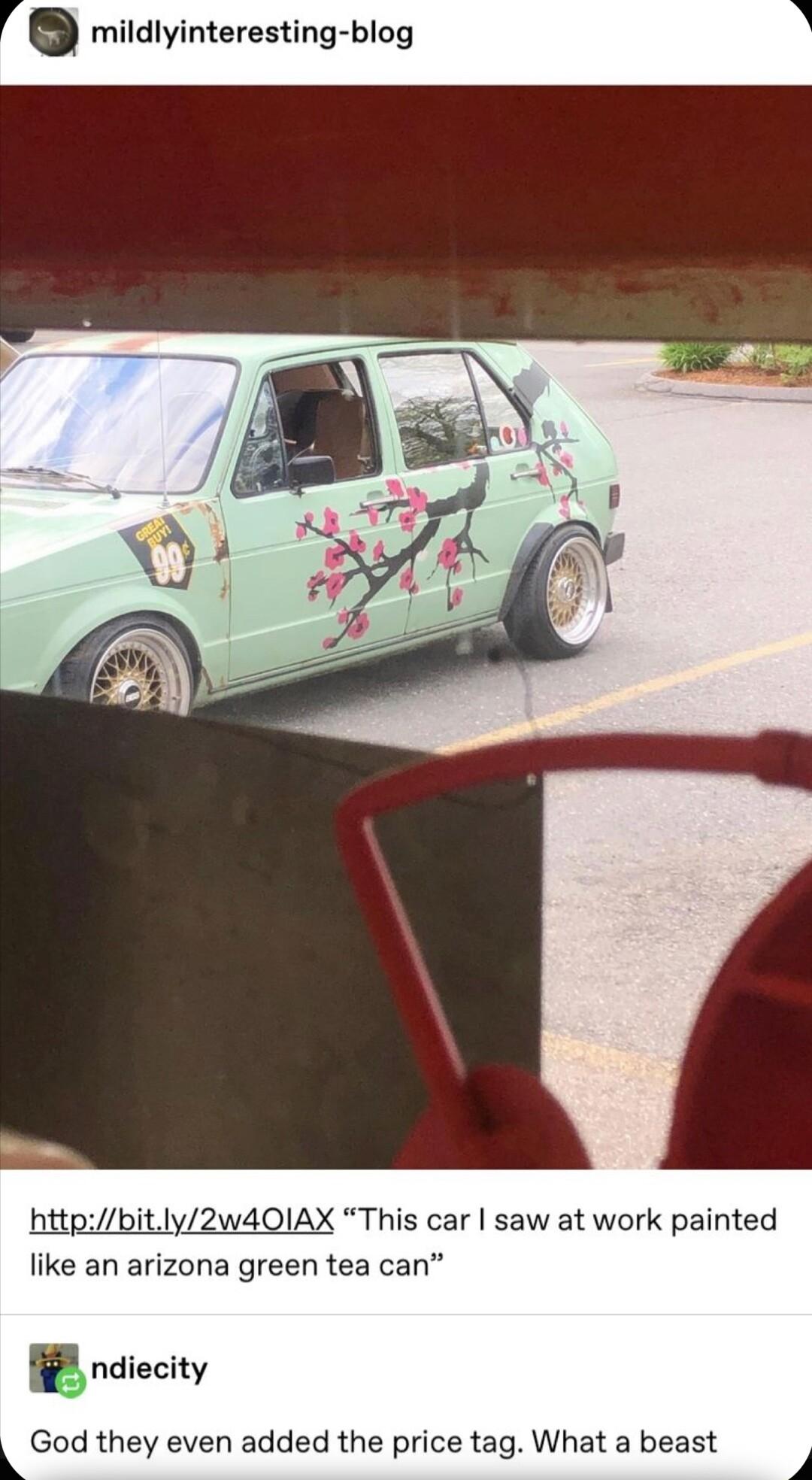 mildlyinteresting blog A httpbitly2w40IlAX This car saw at work painted like an arizona green tea can B ndiecity God they even added the price tag What abeast