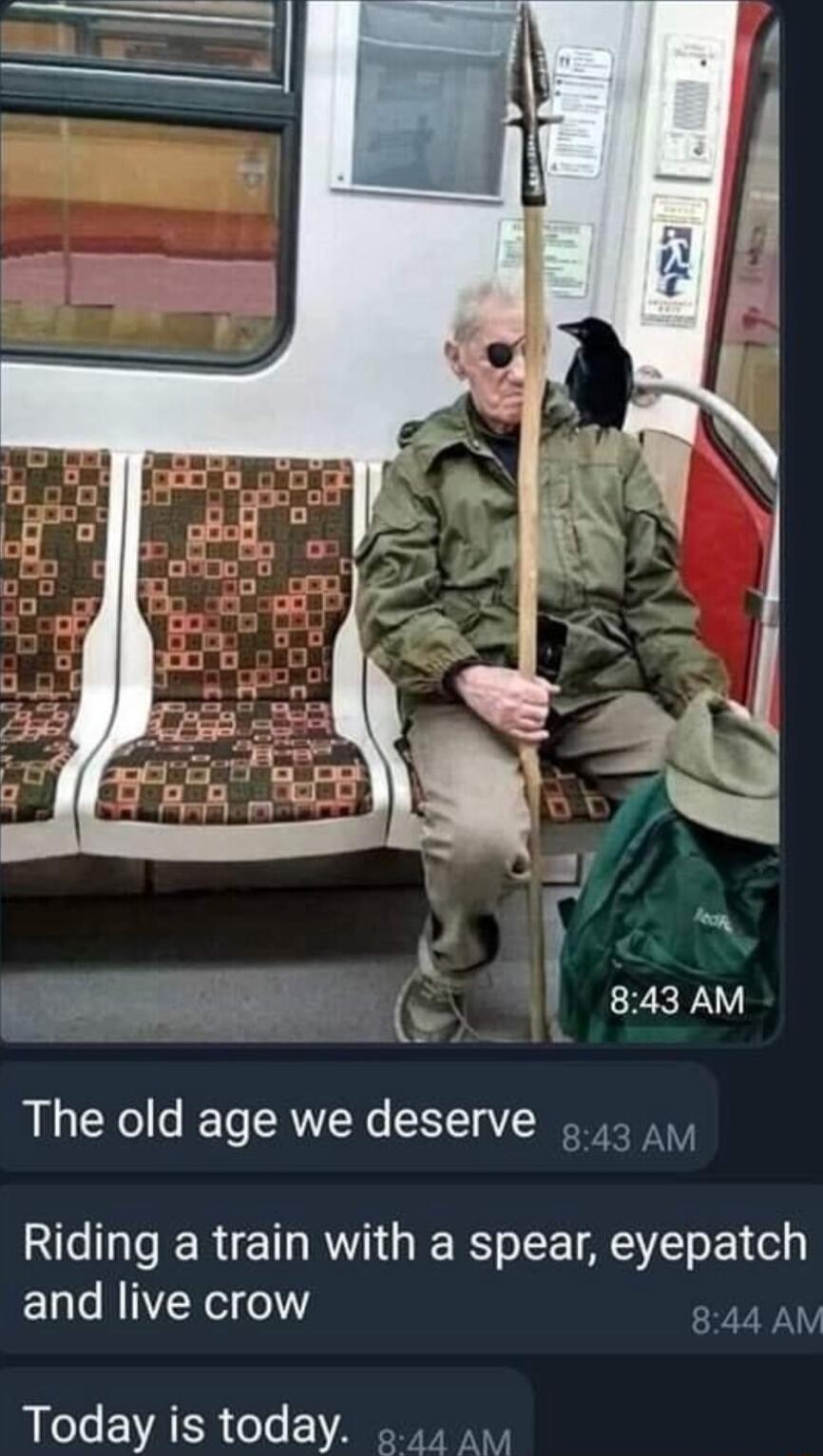 The old age we deserve R ERE RN GRS EL A eyepatch and live crow 344 AM Today is today a1