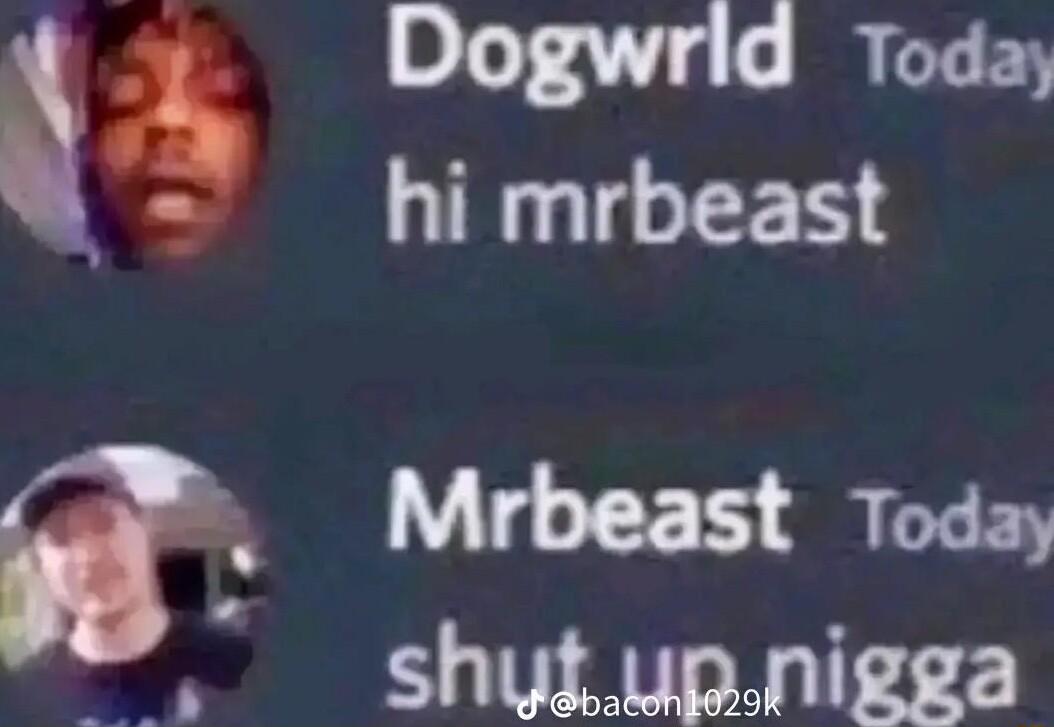8107470 BRI ES hi mrbeast Mrbeast Today shutupnigga