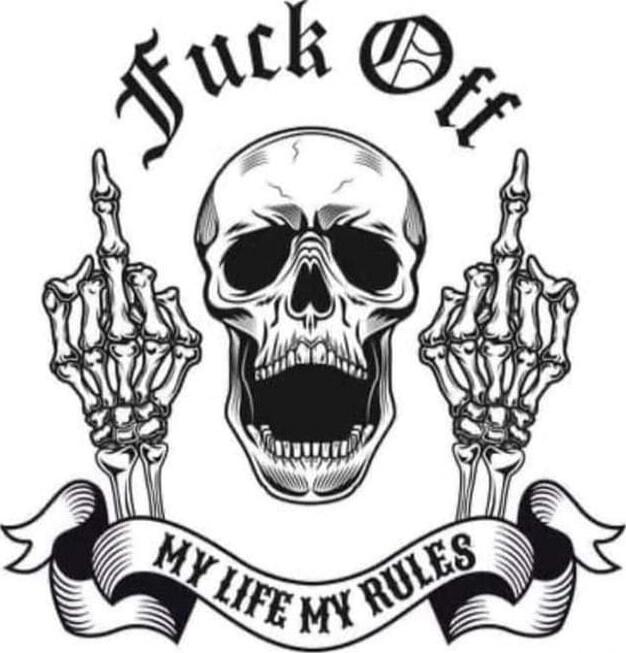 Fuck Off
MY LIFE MY RULES