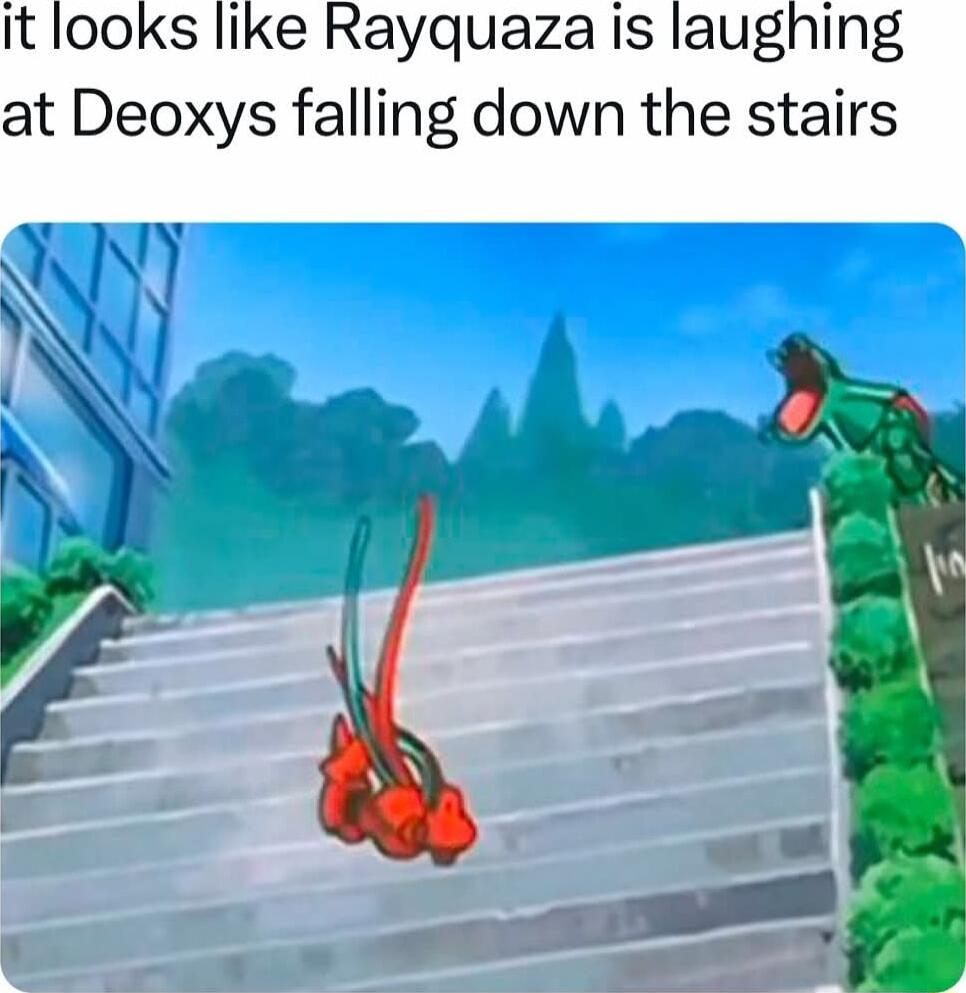 it looks like Rayquaza is laughing at Deoxys falling down the stairs W NN A ol 7 s