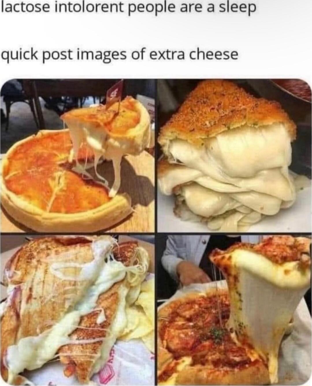 lactose intolorent people are a sleep quick post images of extra cheese
