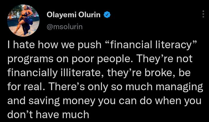 Olayemi Olurin msolurin ENCR AR IV R G ER G ET N ClETo Y SIEeFE 0 S Ta W o TeTo T o TeT o Ny TSR Ws e financially illiterate theyre broke be for real Theres only so much managing and saving money you can do when you dont have much