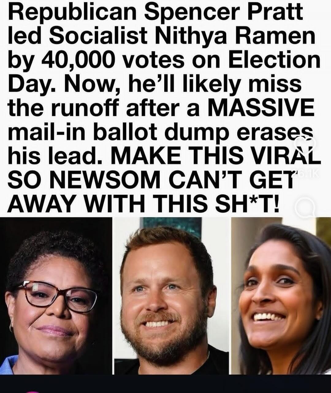 Republican Spencer Pratt led Socialist Nithya Ramen by 40,000 votes on Election Day. Now, he'll likely miss the runoff after a MASSIVE mail-in ballot dump erases his lead. MAKE THIS VIRAL SO NEWSOM CAN'T GET AWAY WITH THIS SH*T!