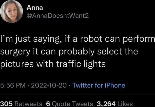ULE CZNLEDRENIE 1 Im just saying if a robot can perform SUE CTaVRIRerTal olge oFol o AV FTel R d 1 pictures with traffic lights 556 PM 2022 10 20 Twitter for iPhone 305 Retweets 6 Quote Tweets 3264 Likes
