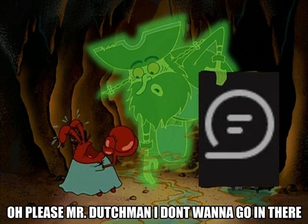 OH PLERSE MR DUTCHMAN un IN THERE