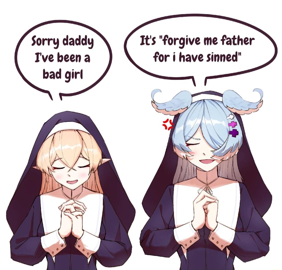 Sorry daddy Its forgive me father Ivebeena for i have sinned bad girl