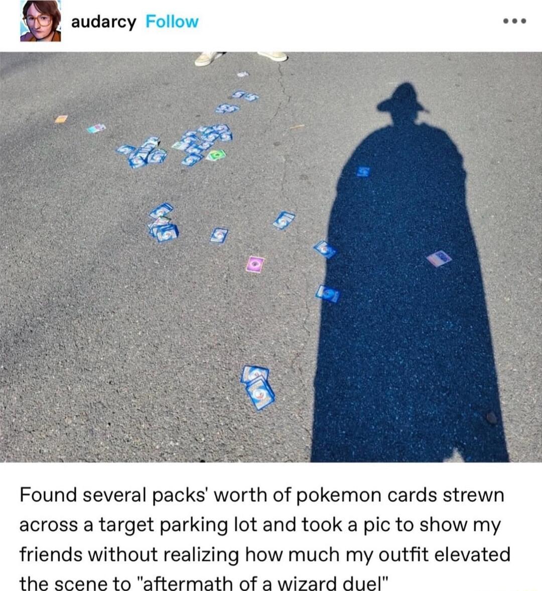 audarcy Follow Found several packs worth of pokemon cards strewn across a target parking lot and took a pic to show my friends without realizing how much my outfit elevated e anana ta aftermath of o wizard dusl