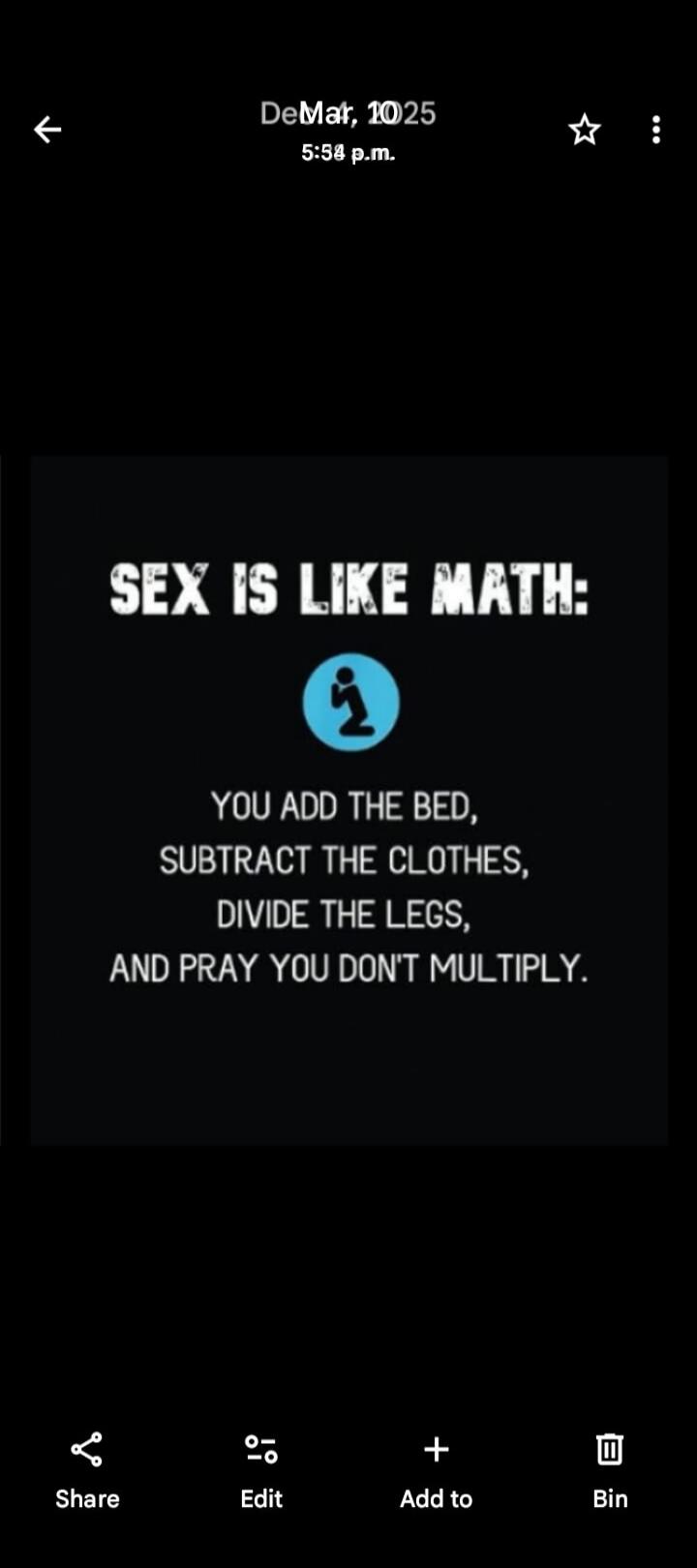 SEX IS LIKE MATH: YOU ADD THE BED, SUBTRACT THE CLOTHES, DIVIDE THE LEGS, AND PRAY YOU DON'T MULTIPLY.