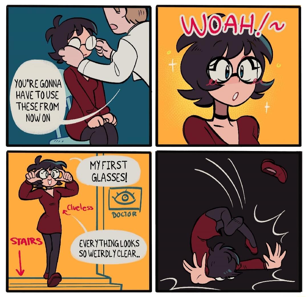 YOU'RE GONNA HAVE TO USE THESE FROM NOW ON WOAH!~ MY FIRST GLASSES! Clueless DOCTOR EVERYTHING LOOKS SO WEIRDLY CLEAR.. STAIRS