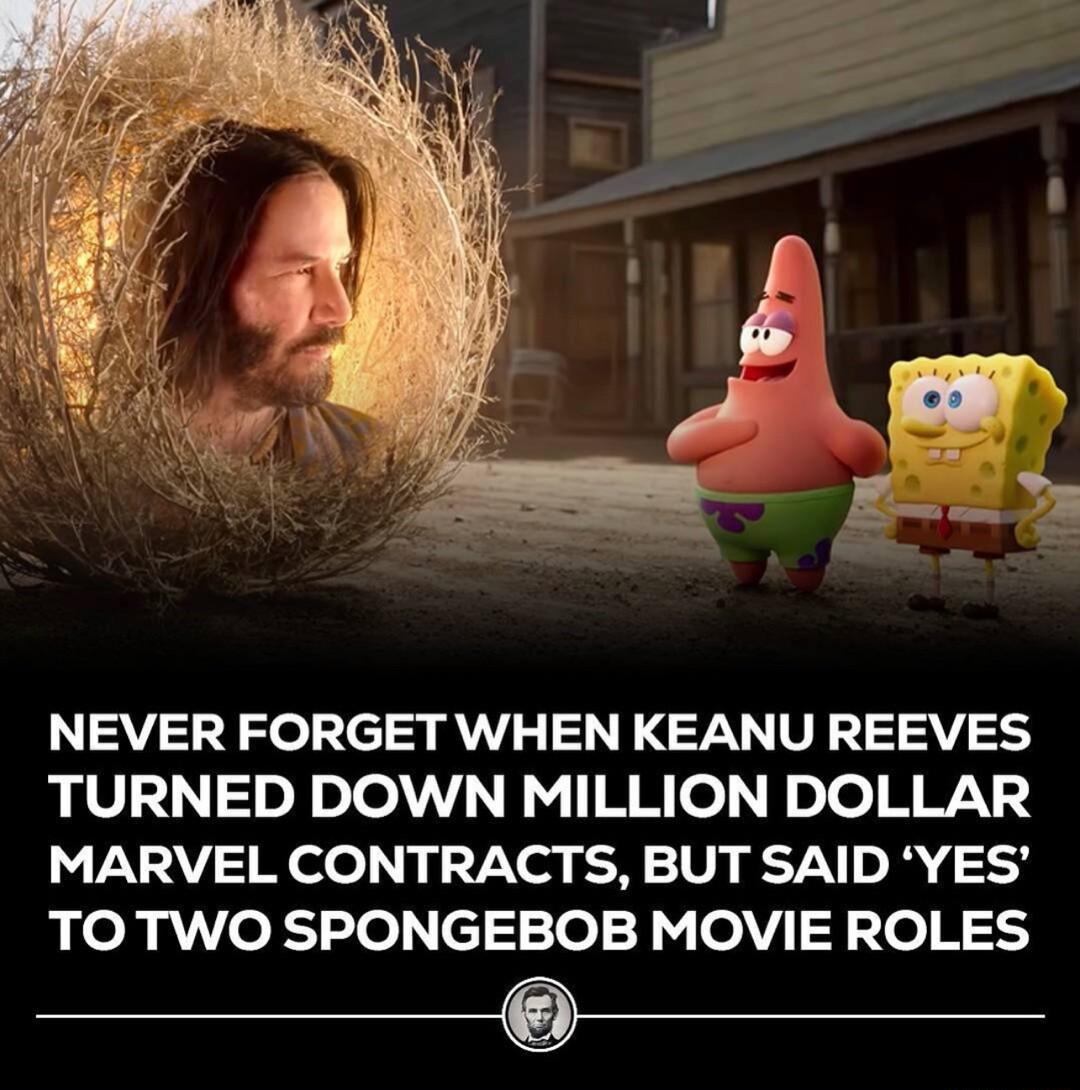 NEVER FORGET WHEN KEANU REEVES TURNED DOWN MILLION DOLLAR MARVEL CONTRACTS BUT SAID YES TOTWO SPONGEBOB MOVIE ROLES
