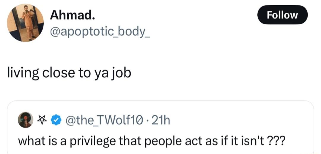 apoptotic body_ Ahmad living close to ya job the TWolf10 21h what is a privilege that people act as if it isnt 227