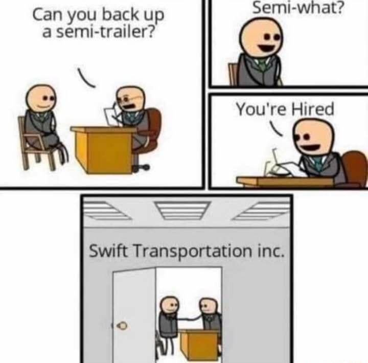 Can you back up a semi trailer o Youre Hired Swift Transportation inc