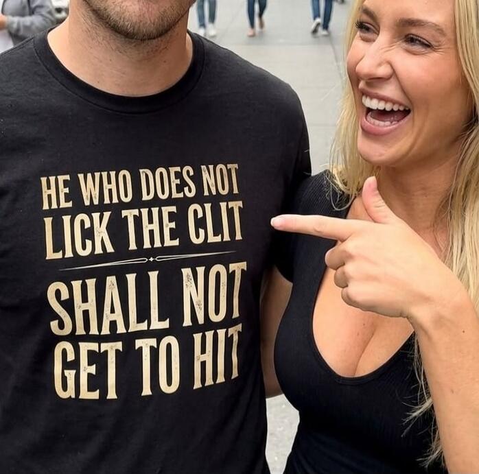 HE WHO DOES NOT LICK THE CLIT SHALL NOT GET TO HIT