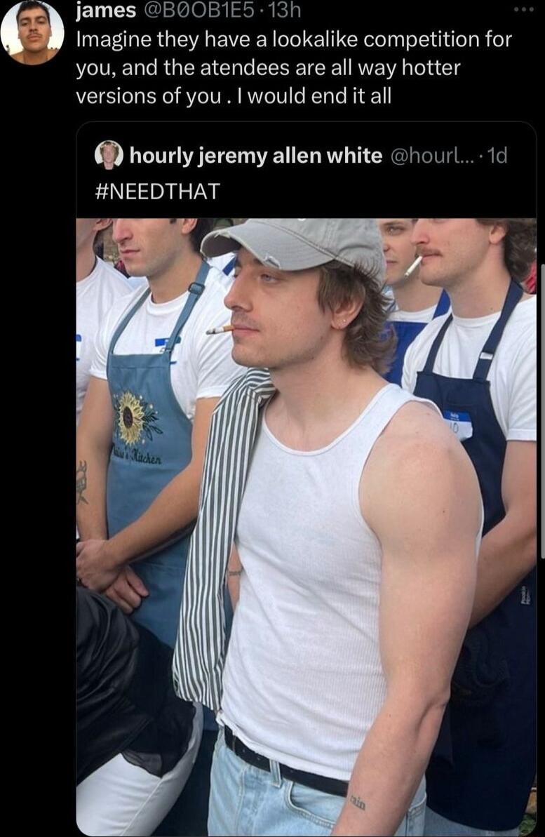 James BOOB1ES 13h MEEGER G EVEE T TER eI dd R olg you and the atendees are all way hotter versions of you would end it all hourly jeremy allen white h NEEDTHAT