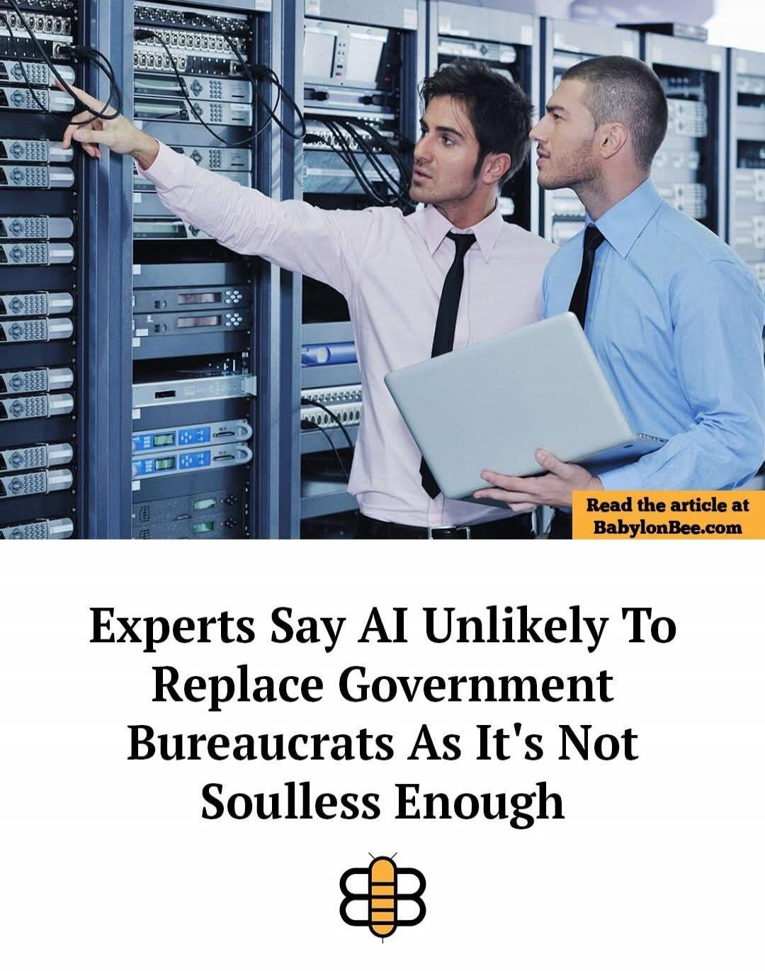 Experts Say AI Unlikely To Replace Government Bureaucrats As It's Not Soulless Enough. Read the article at BabylonBee.com.