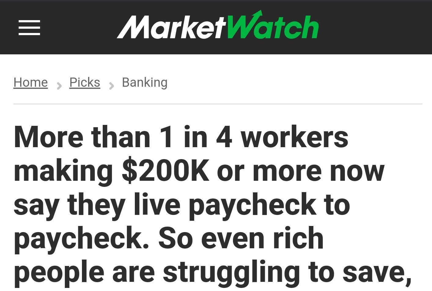 Home Picks Banking More than 1 in 4 workers making 200K or more now say they live paycheck to paycheck So even rich people are struggling to save