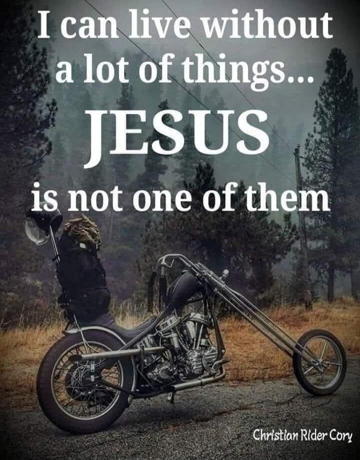 I can live without a lot of things... JESUS is not one of them. Christian Rider Cory