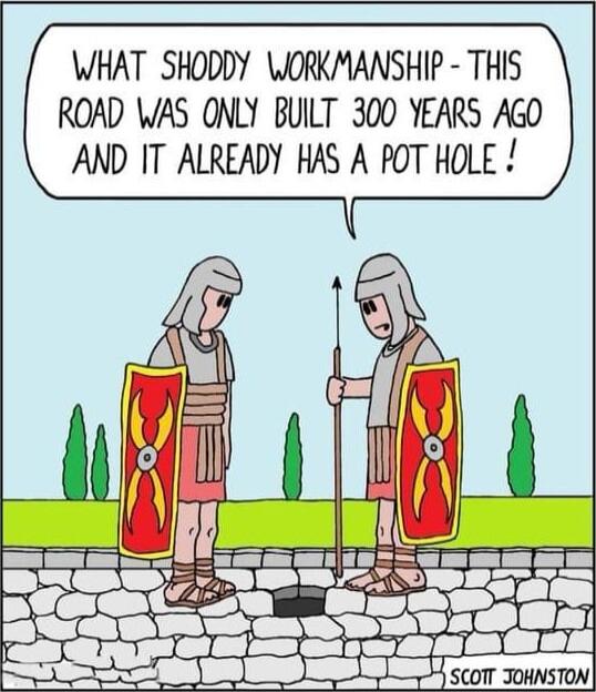 WHAT SHODDY WJORKMANSHIP THIS ROAD WAS ONLY BUILT 300 YEARS AGO AND IT ALREADY HAS A POT HOLE