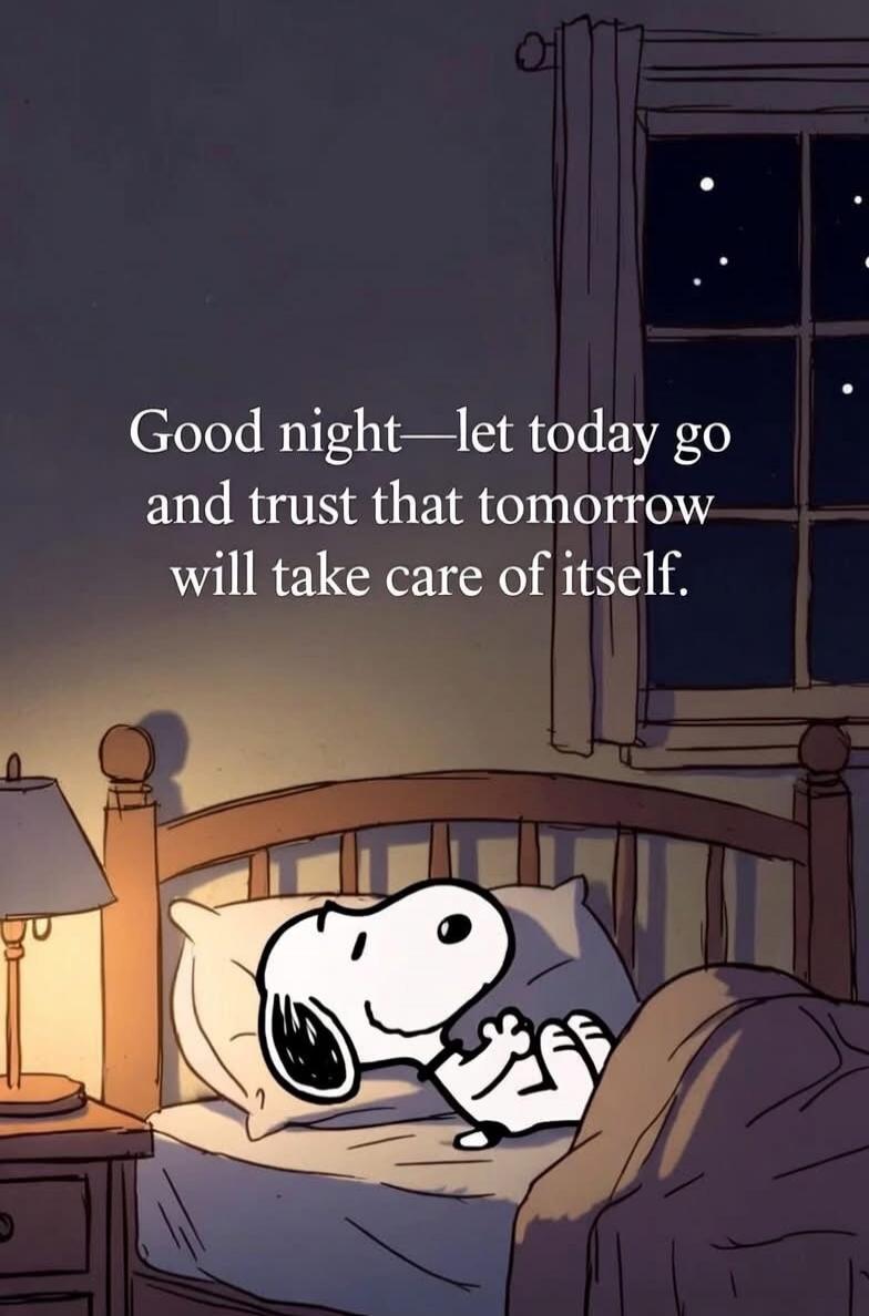 Good night—let today go and trust that tomorrow will take care of itself.