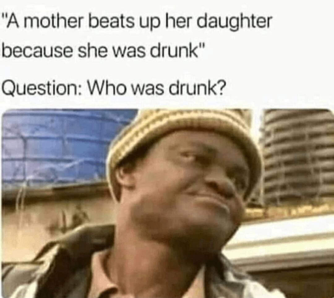 A mother beats up her daughter because she was drunk Question Who was drunk e SNy