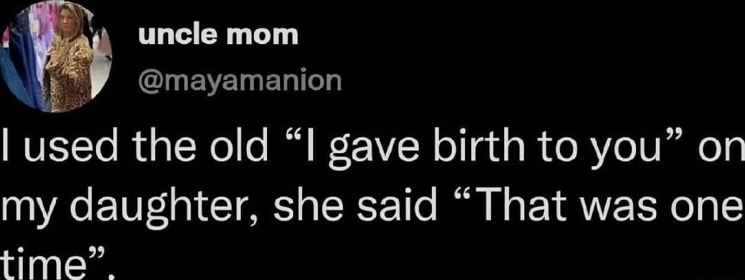 A uncle mom o CLEVUELEL NVETSToR Gy TNole R V o la AR R eIVl y my daughter she said That was one time