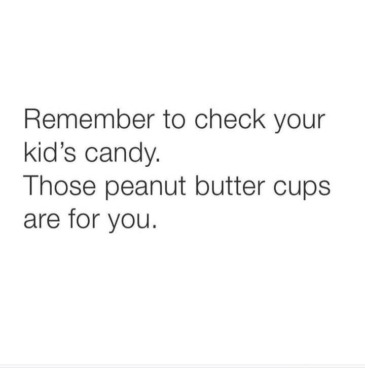 Remember to check your kid’s candy. Those peanut butter cups are for you.