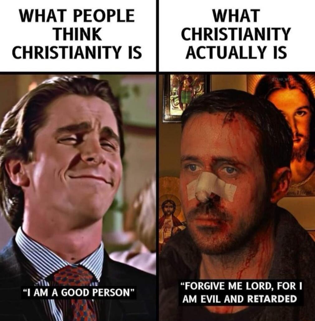 WHAT PEOPLE WHAT THINK CHRISTIANITY CHRISTIANITY IS ACTUALLY IS M aw o 1 AM A GOOD PERSON FORGIVE ME LORD FOR l AM EVIL AND RETARDED