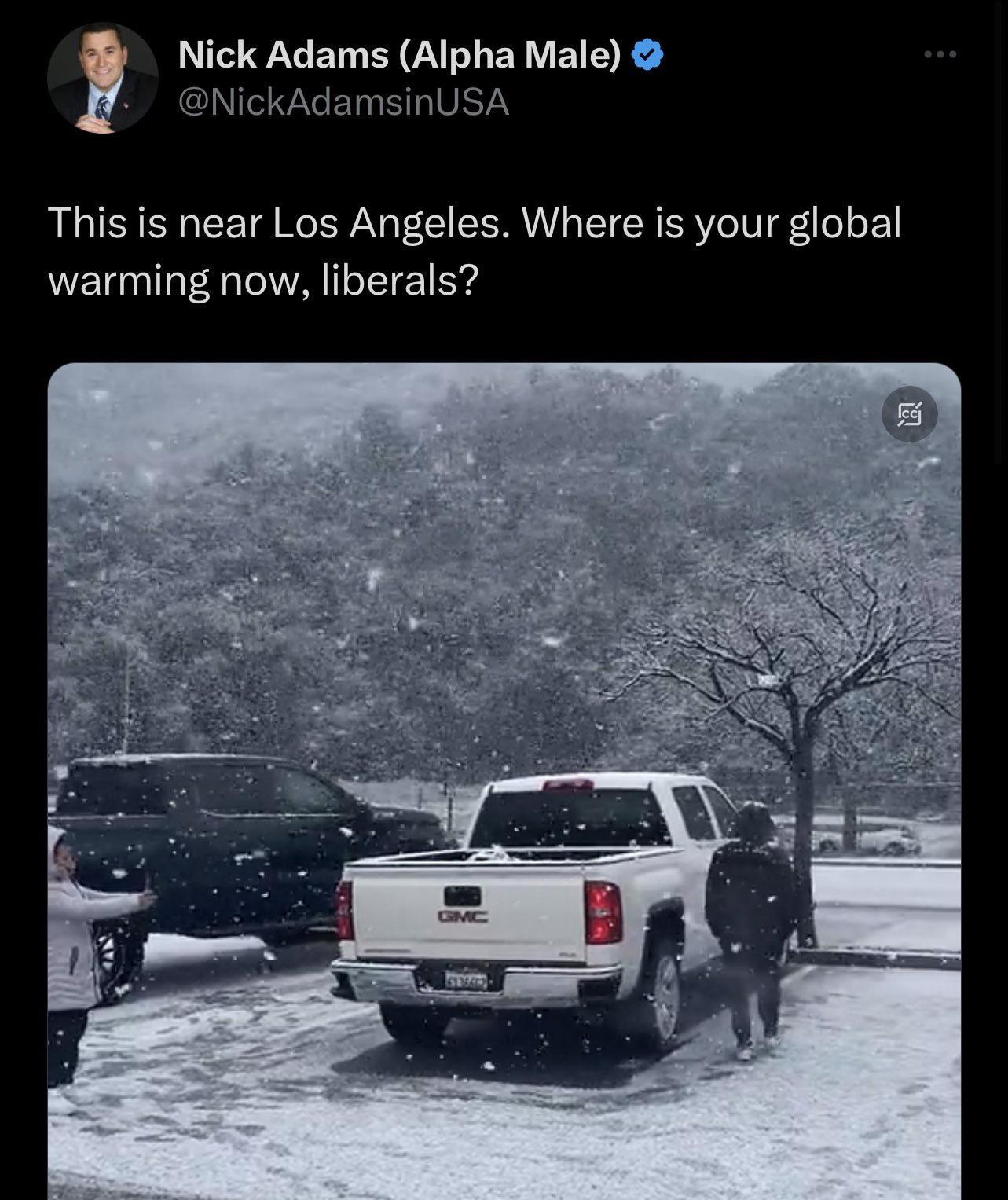 Nick Adams Alpha Male NickAdamsinU This is near Los Angeles Where is your global warming now liberals