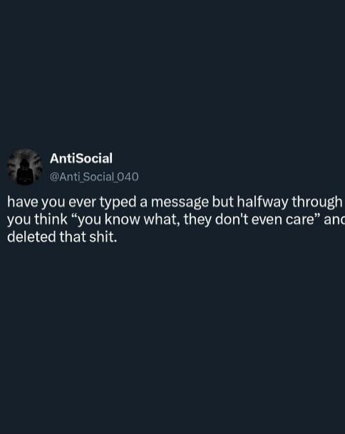 have you ever typed a message but halfway through you think 