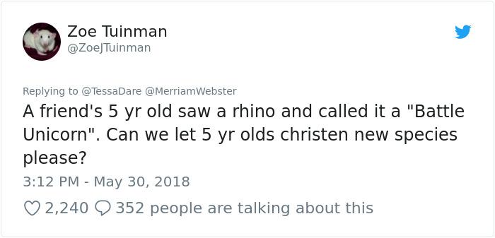 Zoe Tuinman v ZoeTinman Repling to essaDare Meramsbster A friends 5 yr old saw a rhino and called it a Battle Unicorn Can we let 5 yr olds christen new species please 312 PM May 30 2018 2240 352 people are talking about this